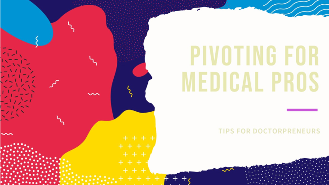 Doctorpreneur: Pivoting for Medical Professionals